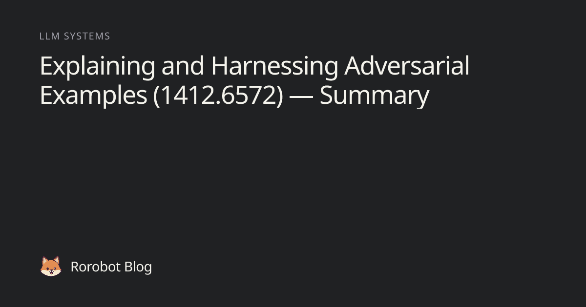 Explaining and Harnessing Adversarial Examples (1412.6572) — Summary ...
